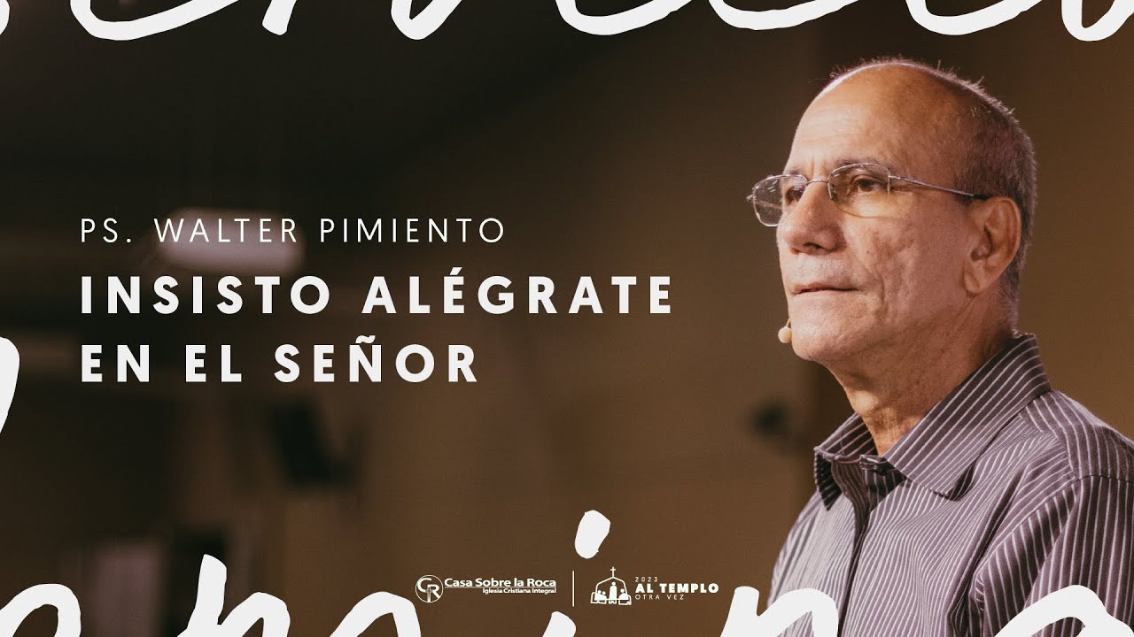 Insisto alégrate en el Señor | Casa Roca Cali | Ps. Walter Pimiento