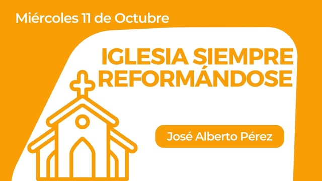 Iglesia siempre reformándose
