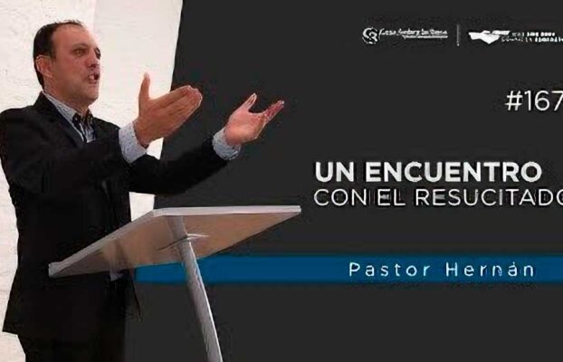 Un encuentro con el resucitado l Pastor Hernán Estrada