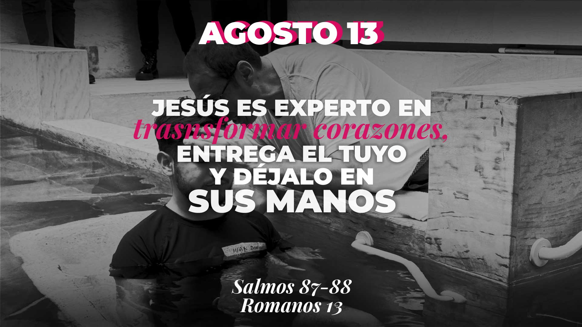 Agosto 13 | Transforma mi corazón