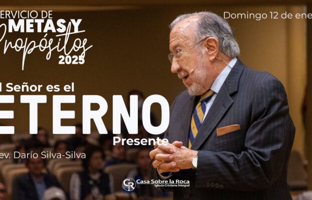 Iglesia Casa Sobre la Roca | Casa Sobre la Roca | Iglesia Cristiana Integral 7 El Señor es el eterno presente