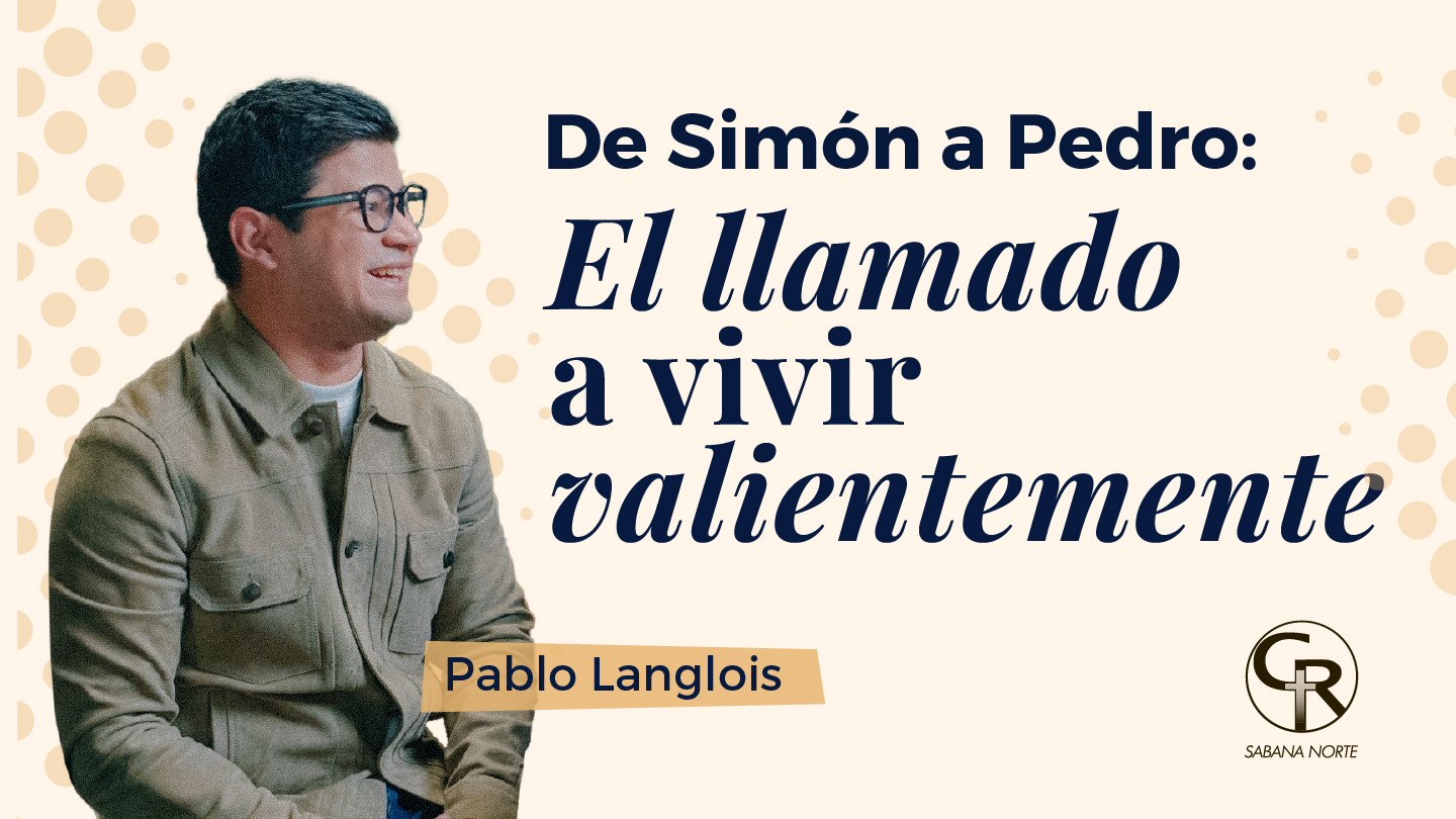 DE SIMÓN A PEDRO: EL LLAMADO A VIVIR VALIENTEMENTE