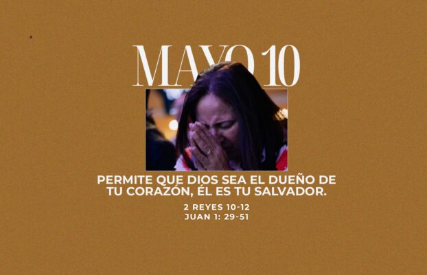 Mayo 10 | Dueño de mi corazón