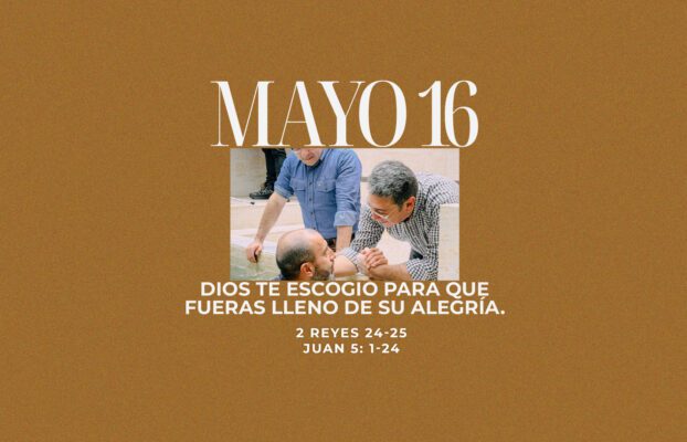 Mayo 16 | Tú me escogiste