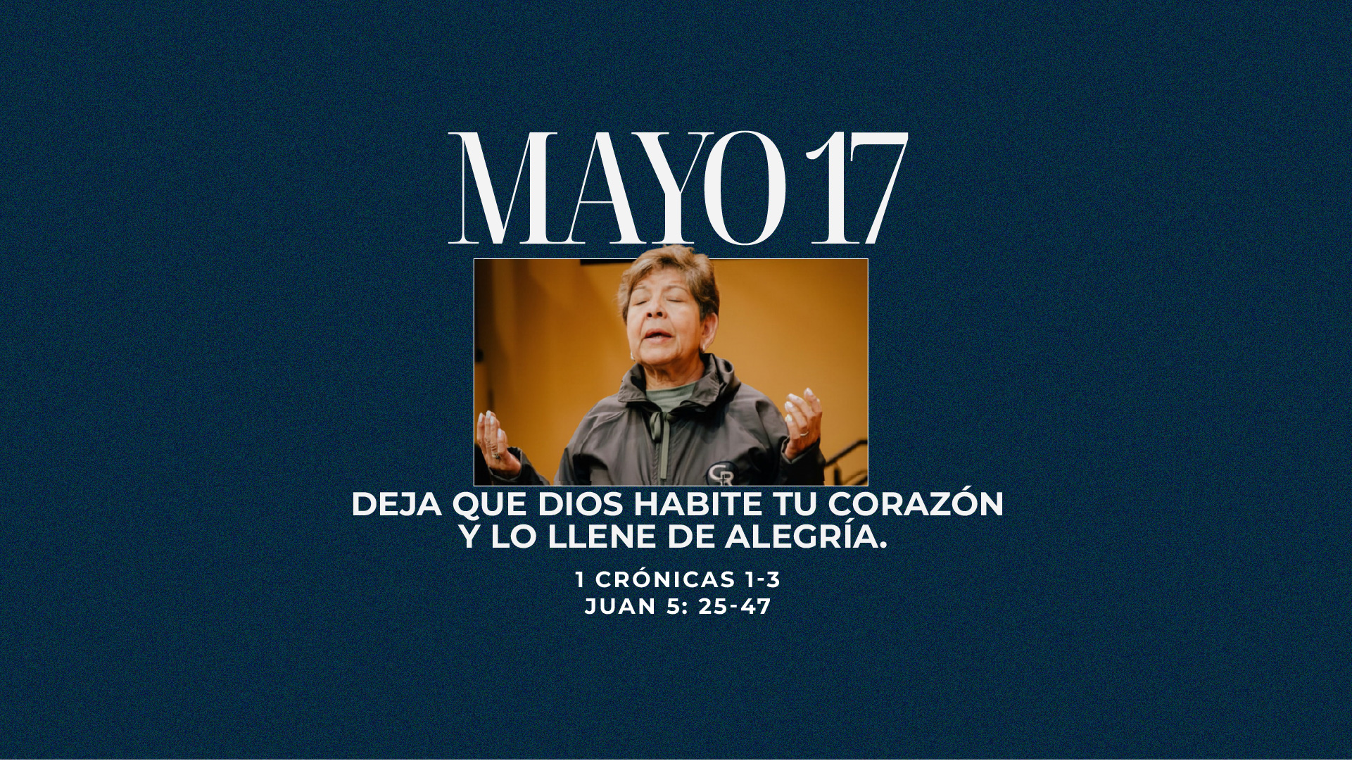 Mayo 17 | Que habites en mí