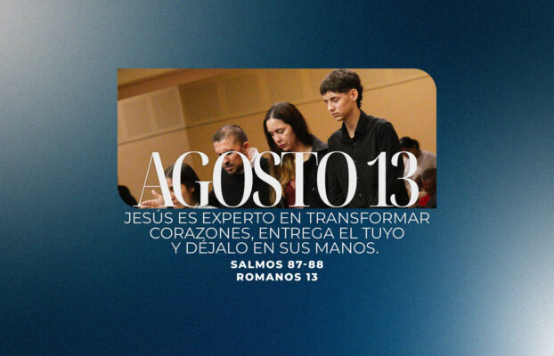 Agosto 13 | Transforma mi corazón
