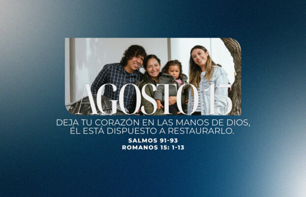 Agosto 15 | En tus manos