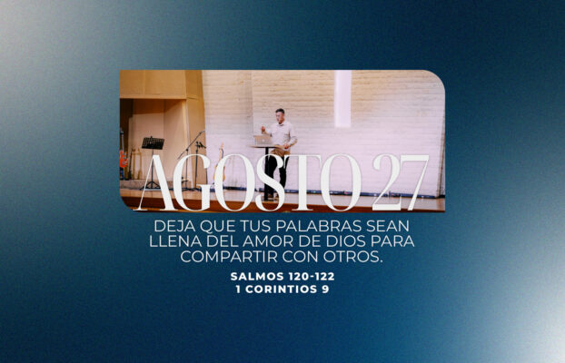 Agosto 27 | Tus palabras