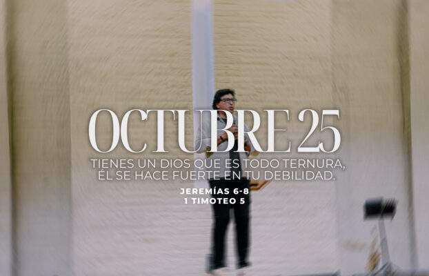 Octubre 25 | Él se hace fuerte en tu debilidad