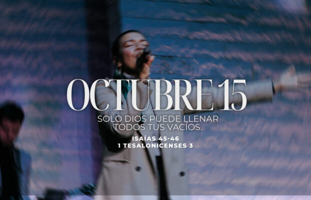 Octubre 15 | Dios puede llenar tus vacíos