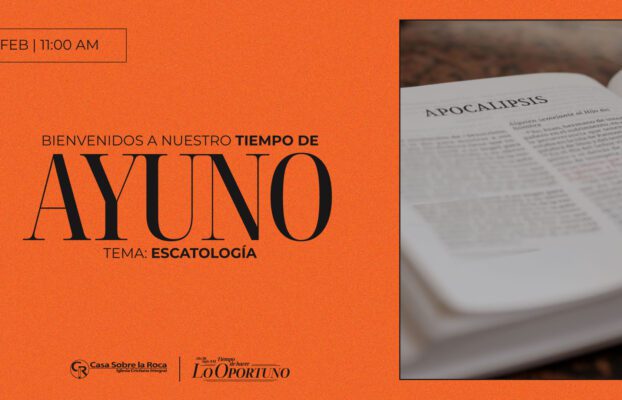 Iglesia Casa Sobre la Roca | Toledo 11 Ayuno General – Escatología