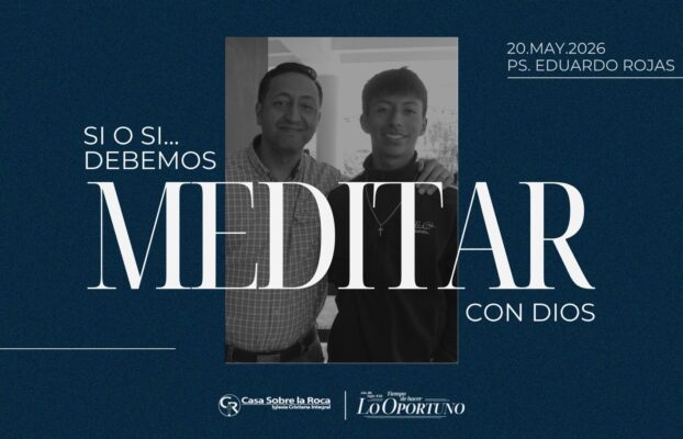 Iglesia Casa Sobre la Roca | Sincelejo 7 Si o si… debemos meditar con Dios