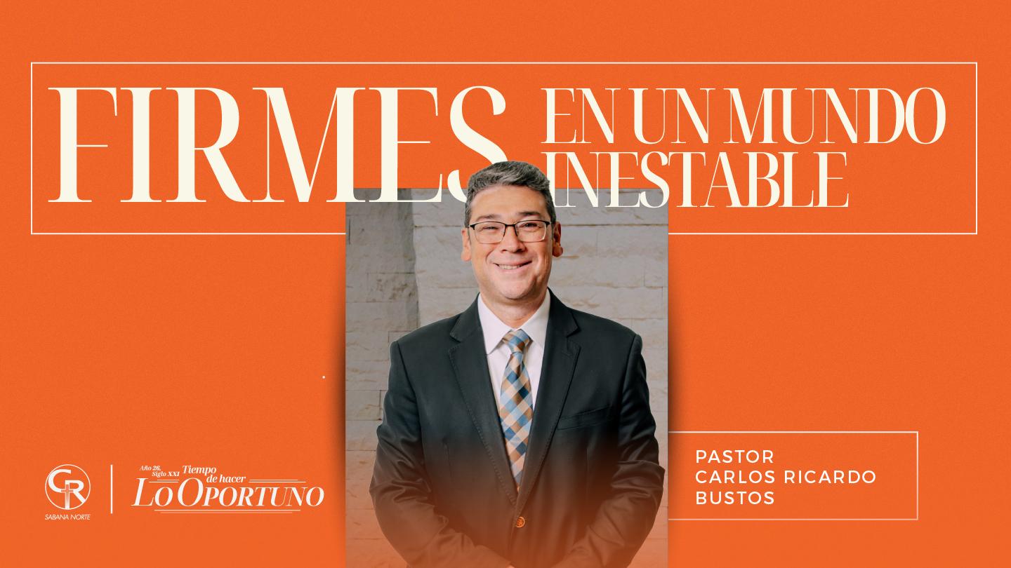 FIRMES EN UN MUNDO INESTABLE