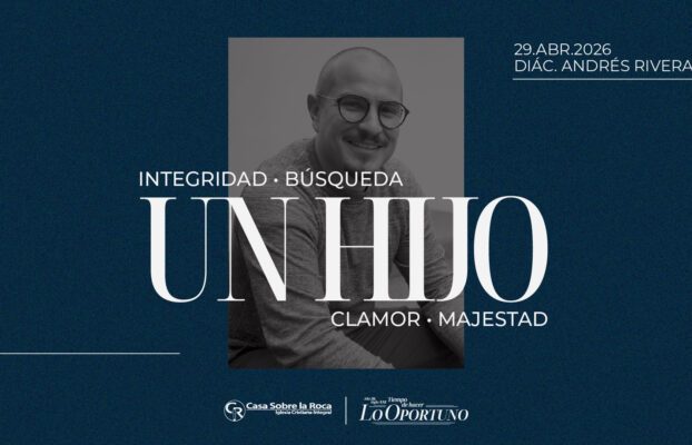 Integridad – búsqueda – UN HIJO – Clamor – majestad