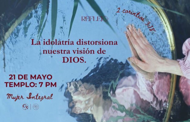 Iglesia Casa Sobre la Roca | Sincelejo 5 Reflejo – La idolatría distorsiona nuestra visión de Dios