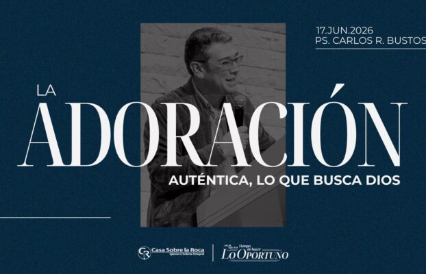 La adoración auténtica, lo que busca Dios