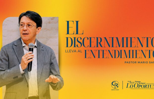 EL DISCERNIMIENTO LLEVA AL ENTENDIMIENTO