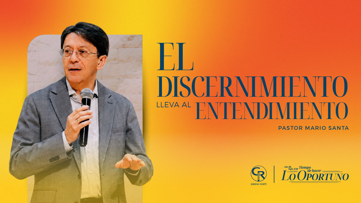 EL DISCERNIMIENTO LLEVA AL ENTENDIMIENTO
